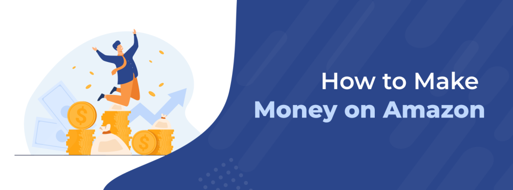 How To Make Money With Amazon FBA: A Step-by-step Guide